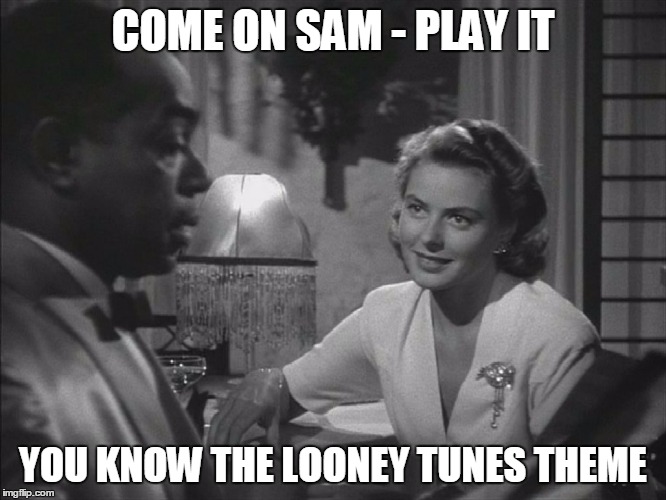 COME ON SAM - PLAY IT YOU KNOW THE LOONEY TUNES THEME | made w/ Imgflip meme maker