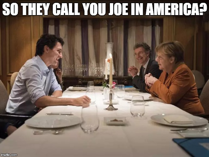 SO THEY CALL YOU JOE IN AMERICA? | image tagged in justin trudeau | made w/ Imgflip meme maker