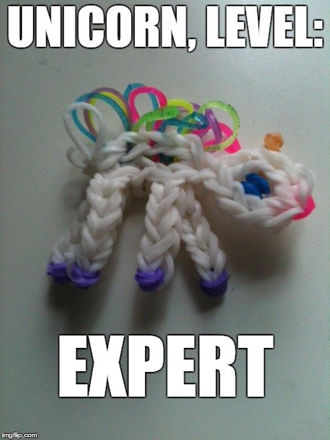 I kind of got addicted to my little sister's Rainbow-Loom, this is the product | UNICORN, LEVEL:; EXPERT | image tagged in unicorn,level expert,rainbow loom | made w/ Imgflip meme maker