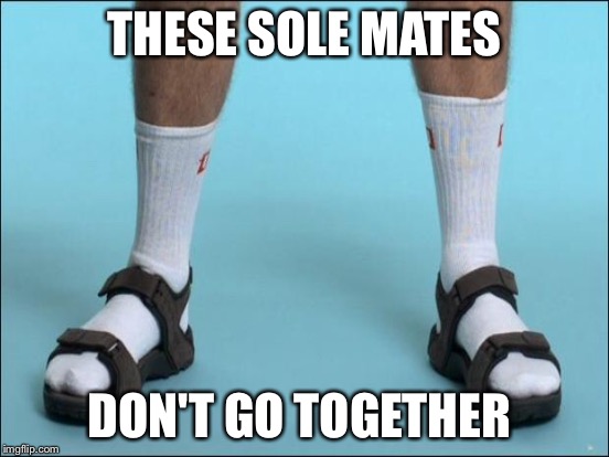 THESE SOLE MATES DON'T GO TOGETHER | made w/ Imgflip meme maker