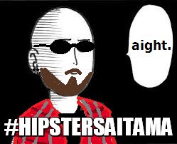#HIPSTERSAITAMA | image tagged in hipster,one punch man,ok | made w/ Imgflip meme maker