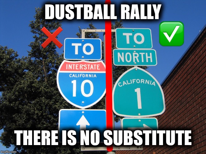 Dustball Rally | DUSTBALL RALLY; THERE IS NO SUBSTITUTE | image tagged in cars,rally | made w/ Imgflip meme maker