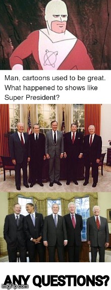 Super President: 1967/68 TV season. Cartoon Week. A juicydeath1025 event | ANY QUESTIONS? | image tagged in super president,real presidents,cartoon week,juicydeath1025 | made w/ Imgflip meme maker