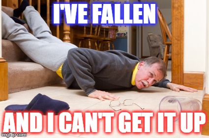 I'VE FALLEN AND I CAN'T GET IT UP | made w/ Imgflip meme maker