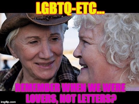 Lovers, just Lovers | image tagged in lgbtq,equality,lols,gays,homosexuality,old lesbians | made w/ Imgflip meme maker