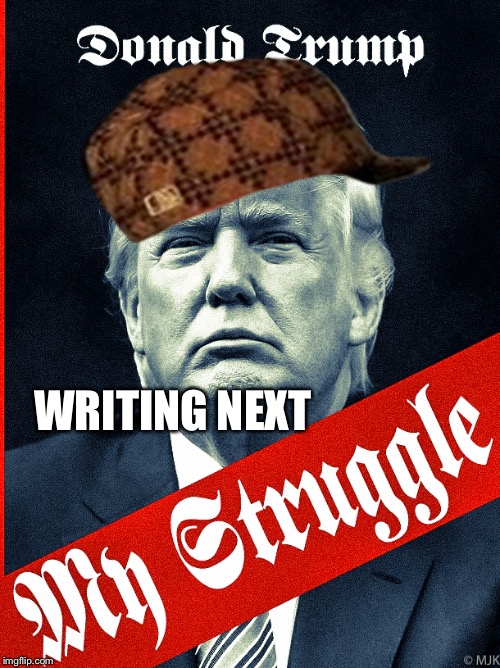 Alternative non fiction | WRITING NEXT | image tagged in trump,scumbag,funny,memes,animals | made w/ Imgflip meme maker