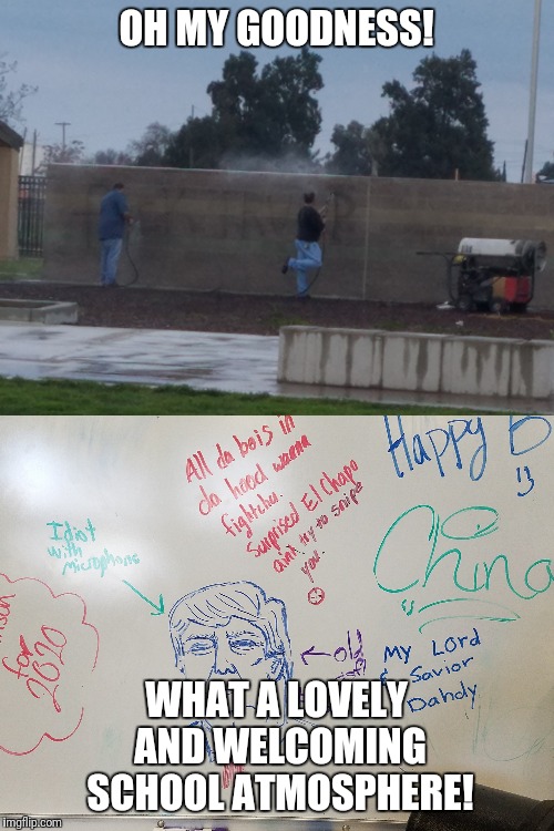 Some vandalised the school walls, wonder if they went to juvenile hall?  | OH MY GOODNESS! WHAT A LOVELY AND WELCOMING SCHOOL ATMOSPHERE! | image tagged in memes,donald,trump,school,wall | made w/ Imgflip meme maker
