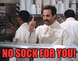 NO SOCK FOR YOU! | made w/ Imgflip meme maker