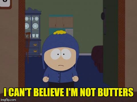 Stolen Identity | I CAN'T BELIEVE I'M NOT BUTTERS | image tagged in memes,south park craig,south park,commercials,slogan,funny memes | made w/ Imgflip meme maker