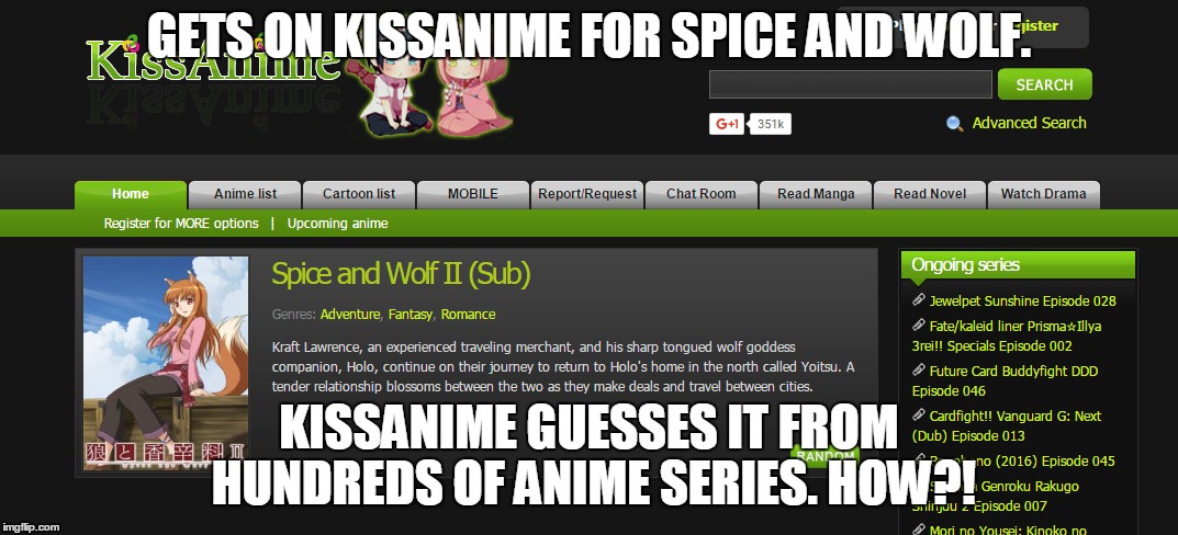 GETS ON KISSANIME FOR SPICE AND WOLF. KISSANIME GUESSES IT FROM HUNDREDS OF ANIME SERIES. HOW?! | made w/ Imgflip meme maker