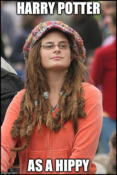College Liberal | HARRY POTTER; AS A HIPPY | image tagged in memes,college liberal | made w/ Imgflip meme maker