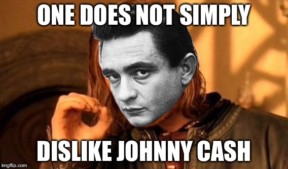 One Does Not Simply | ONE DOES NOT SIMPLY; DISLIKE JOHNNY CASH | image tagged in memes,one does not simply | made w/ Imgflip meme maker