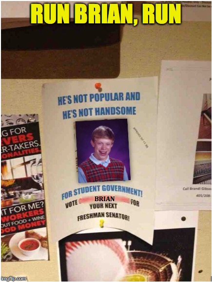 The Perfect Choice | RUN BRIAN, RUN | image tagged in bad luck brian | made w/ Imgflip meme maker