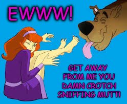 EWWW! GET AWAY FROM ME YOU DAMN CROTCH SNIFFING MUTT! | made w/ Imgflip meme maker