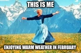 Look At All These Meme | THIS IS ME; ENJOYING WARM WEATHER IN FEBRUARY | image tagged in memes,look at all these | made w/ Imgflip meme maker