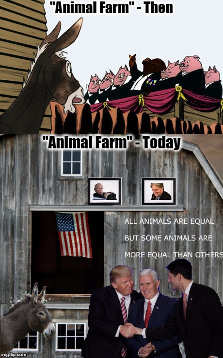 "Animal Farm" -Then and Today | "Animal Farm" - Then; "Animal Farm" - Today | image tagged in animal farm,fascism,democracy,george orwell,donald trump,resistance | made w/ Imgflip meme maker
