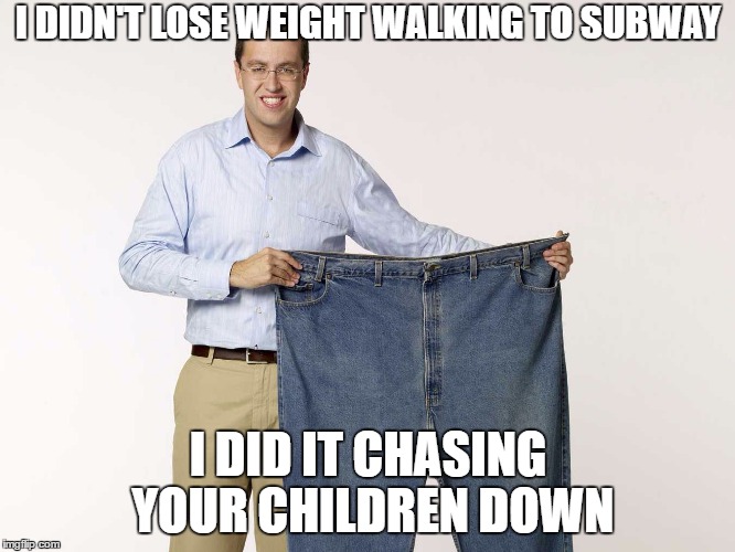 I DIDN'T LOSE WEIGHT WALKING TO SUBWAY; I DID IT CHASING YOUR CHILDREN DOWN | image tagged in jared fogle,funny | made w/ Imgflip meme maker