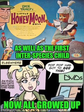 AS WELL AS THE FIRST INTER-SPECIES CHILD NOW ALL GROWED UP | made w/ Imgflip meme maker