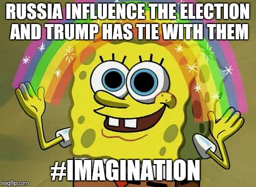 Imagination Spongebob | RUSSIA INFLUENCE THE ELECTION AND TRUMP HAS TIE WITH THEM; #IMAGINATION | image tagged in memes,imagination spongebob | made w/ Imgflip meme maker