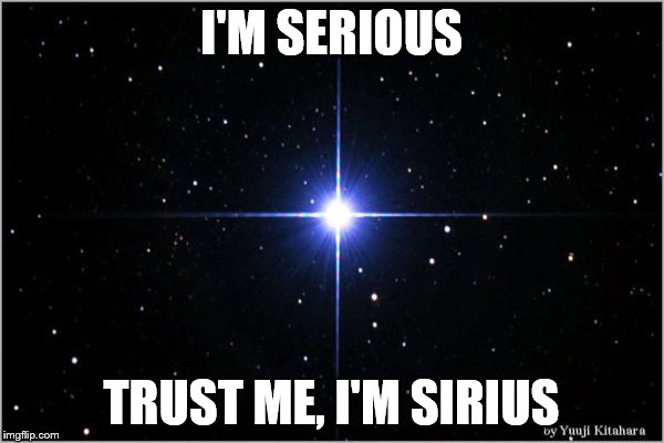 I'M SERIOUS TRUST ME, I'M SIRIUS | made w/ Imgflip meme maker