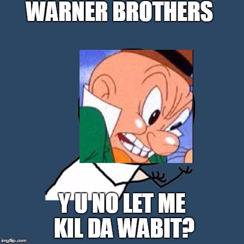Y U No Meme | WARNER BROTHERS; Y U NO LET ME KIL DA WABIT? | image tagged in memes,y u no | made w/ Imgflip meme maker