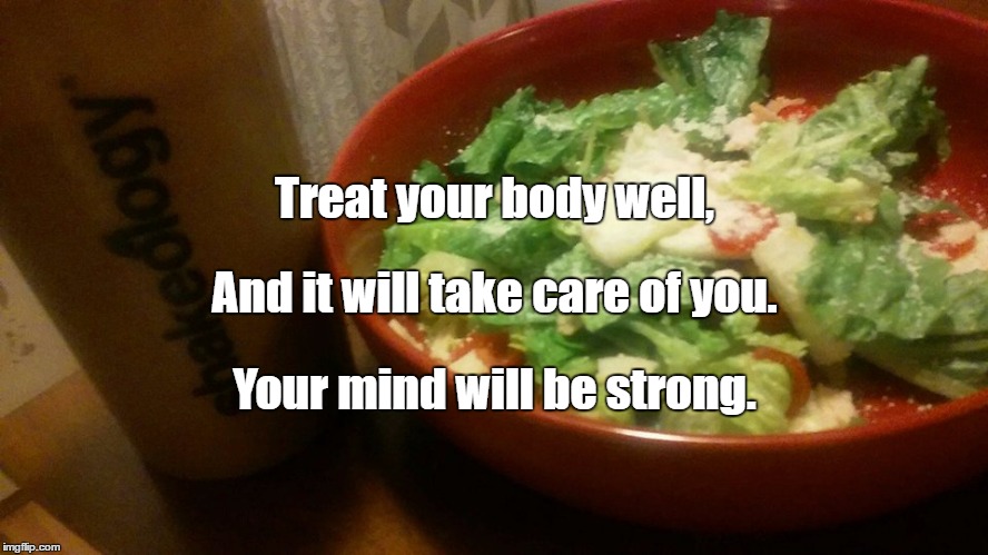 Healthy isnt complicated | Treat your body well, And it will take care of you. Your mind will be strong. | image tagged in healthy isnt complicated | made w/ Imgflip meme maker
