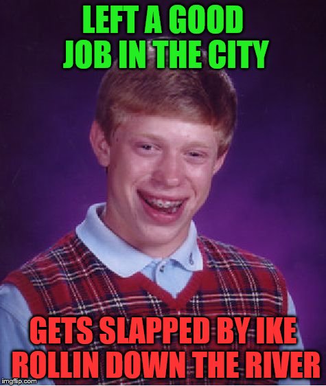 Bad Luck Brian Meme | LEFT A GOOD JOB IN THE CITY; GETS SLAPPED BY IKE ROLLIN DOWN THE RIVER | image tagged in memes,bad luck brian | made w/ Imgflip meme maker