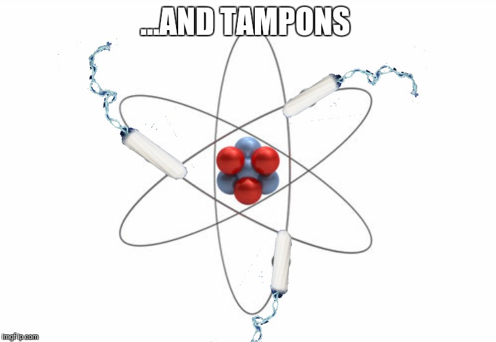 ...AND TAMPONS | made w/ Imgflip meme maker
