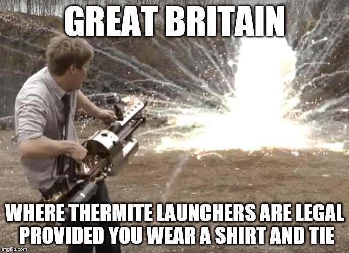 Yes, his name is Colin ... | GREAT BRITAIN; WHERE THERMITE LAUNCHERS ARE LEGAL PROVIDED YOU WEAR A SHIRT AND TIE | image tagged in colin furze,thermite launcher,funny memes,great britain | made w/ Imgflip meme maker