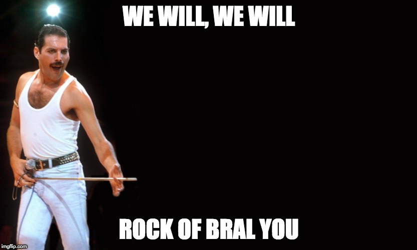 We will, we will, Rock of Bral you | WE WILL, WE WILL; ROCK OF BRAL YOU | image tagged in queen freddy mercury,rock of bral,spelljammer | made w/ Imgflip meme maker