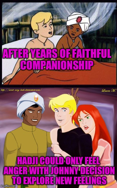 Cartoon week a Juicydeath1025 event | AFTER YEARS OF FAITHFUL COMPANIONSHIP; HADJI COULD ONLY FEEL ANGER WITH JOHNNY DECISION TO EXPLORE NEW FEELINGS | image tagged in funny memes | made w/ Imgflip meme maker