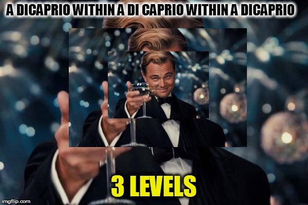 A DICAPRIO WITHIN A DI CAPRIO WITHIN A DICAPRIO 3 LEVELS | made w/ Imgflip meme maker