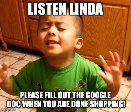 Listen Linda  | LISTEN LINDA; PLEASE FILL OUT THE GOOGLE DOC
WHEN YOU ARE DONE SHOPPING! | image tagged in listen linda | made w/ Imgflip meme maker