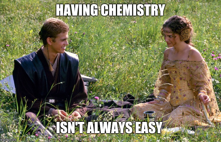 HAVING CHEMISTRY ISN'T ALWAYS EASY | made w/ Imgflip meme maker