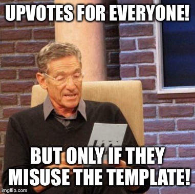 Maury Lie Detector Meme | UPVOTES FOR EVERYONE! BUT ONLY IF THEY MISUSE THE TEMPLATE! | image tagged in memes,maury lie detector | made w/ Imgflip meme maker