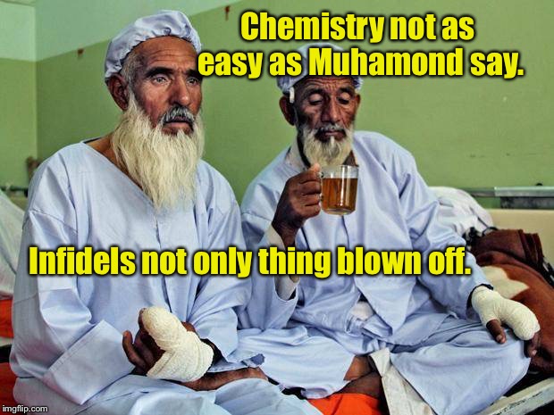 Chemistry not as easy as Muhamond say. Infidels not only thing blown off. | made w/ Imgflip meme maker