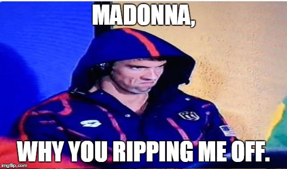 MADONNA, WHY YOU RIPPING ME OFF. | made w/ Imgflip meme maker