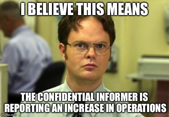 I BELIEVE THIS MEANS THE CONFIDENTIAL INFORMER IS REPORTING AN INCREASE IN OPERATIONS | made w/ Imgflip meme maker