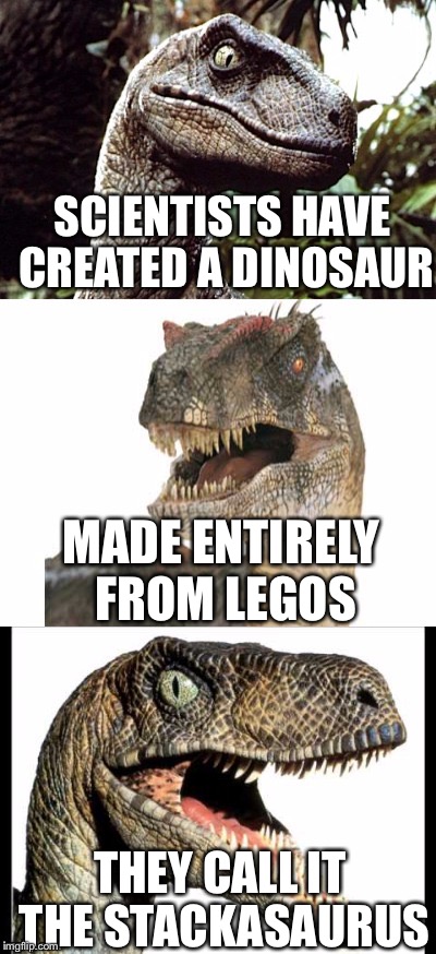 Bad Pun Velociraptor | SCIENTISTS HAVE CREATED A DINOSAUR; MADE ENTIRELY FROM LEGOS; THEY CALL IT THE STACKASAURUS | image tagged in bad pun velociraptor,memes | made w/ Imgflip meme maker
