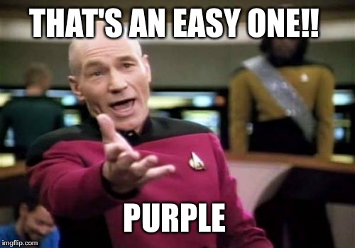 Picard Wtf Meme | THAT'S AN EASY ONE!! PURPLE | image tagged in memes,picard wtf | made w/ Imgflip meme maker