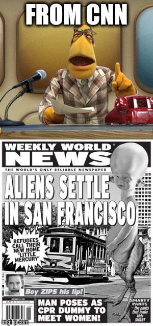 Fake News isn't a new thing | FROM CNN | image tagged in funny | made w/ Imgflip meme maker