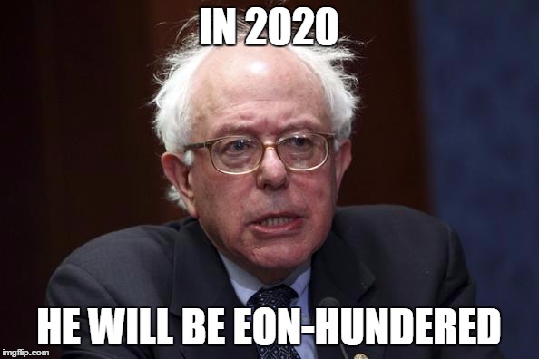 IN 2020 HE WILL BE EON-HUNDERED | made w/ Imgflip meme maker