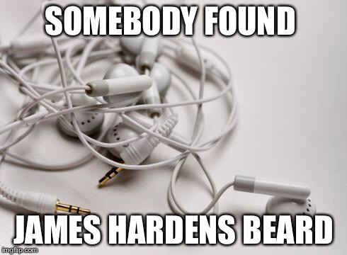 tangled headphones | SOMEBODY FOUND; JAMES HARDENS BEARD | image tagged in tangled headphones | made w/ Imgflip meme maker
