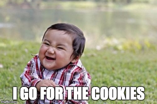 Evil Toddler Meme | I GO FOR THE COOKIES | image tagged in memes,evil toddler | made w/ Imgflip meme maker