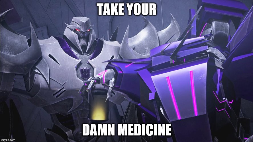 Megatron likes his medicine  | TAKE YOUR; DAMN MEDICINE | image tagged in transformers,megatron,shockwave,damn | made w/ Imgflip meme maker