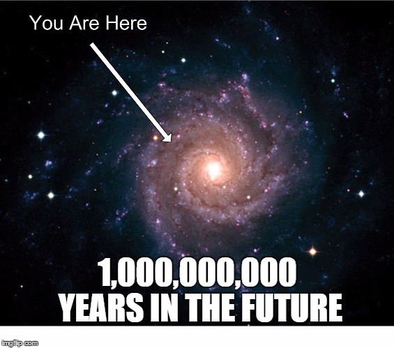 1,000,000,000 YEARS IN THE FUTURE | made w/ Imgflip meme maker