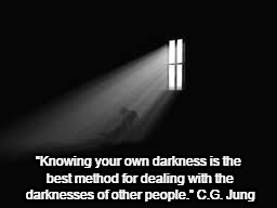 The Darkness | “Knowing your own darkness is the best method for dealing with the darknesses of other people.” C.G. Jung | image tagged in darkness | made w/ Imgflip meme maker
