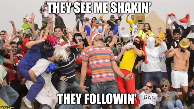 Harlem shake | THEY SEE ME SHAKIN'; THEY FOLLOWIN' | image tagged in harlem shake | made w/ Imgflip meme maker