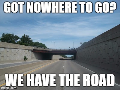Going nowhere fast | GOT NOWHERE TO GO? WE HAVE THE ROAD | image tagged in waukegan,amstutz,road to nowhere | made w/ Imgflip meme maker