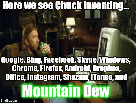 Great moments in Chuck Norris History. | Here we see Chuck inventing... Google, Bing, Facebook, Skype, Windows, Chrome, Firefox, Android, Dropbox, Office, Instagram, Shazam, iTunes, and; Mountain Dew | image tagged in chuck norris computer,chuck norris fact,chuck norris | made w/ Imgflip meme maker
